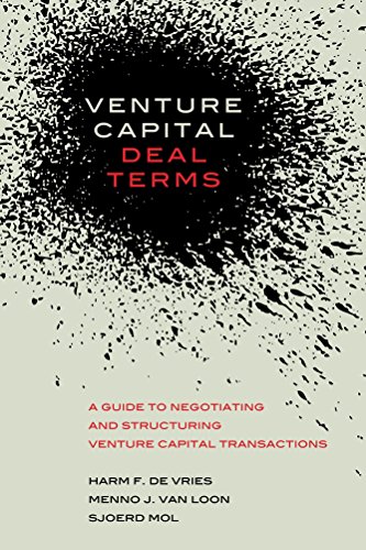 Venture Capital Deal Terms A Guide To Negotiating And Structuring Venture Capital Transactions Harm De Vries