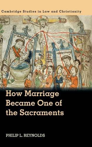 How Marriage Became One Of The Sacraments The Sacramental Theology Of Marriage From Its Medieval Origins To The Council Of Trent Philip L Reynolds