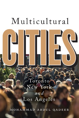 Multicultural Cities Toronto New York And Los Angeles 1st Edition Mohammed Abdul Qadeer