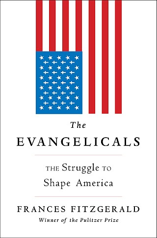 The Evangelicals The Struggle To Shape America Frances Fitzgerald