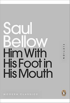 Him With His Foot In His Mouth Fiction Saul Bellow