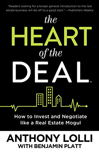 The Heart Of The Deal How To Invest And Negotiate Like A Real Estate Mogul Anthony Lolli