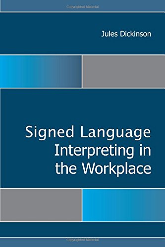 Signed Language Interpreting In The Workplace 1st Edition Jules Dickinson
