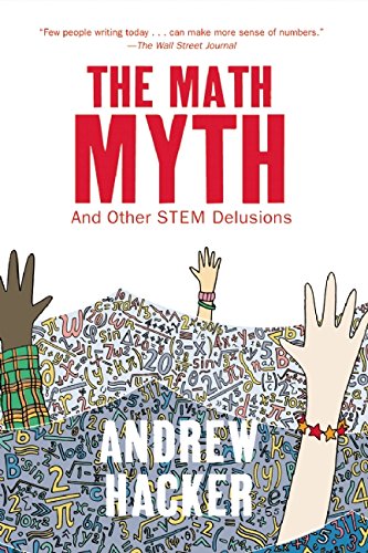 The Math Myth And Other Stem Delusions Andrew Hacker