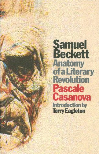 Samuel Beckett Anatomy Of A Literary Revolution Pascale Casanova