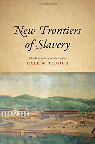 New Frontiers Of Slavery Dale W Tomich