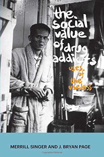 The Social Value Of Drug Addicts Uses Of The Useless 1st Edition Merrill Singer