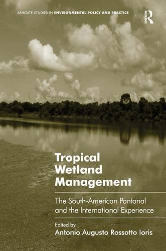 Tropical Wetland Management The Southamerican Pantanal And The International Experience 1st Edition Antonio Augusto Rossotto Ioris