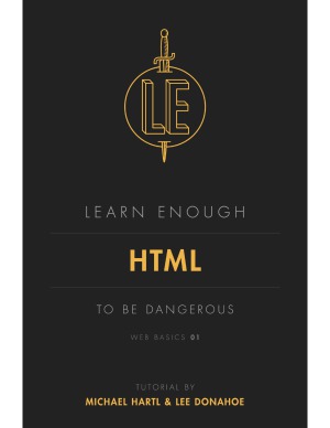 Learn Enough Html To Be Dangerous Michael Hartl Lee Donahoe