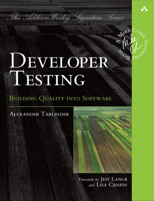Developer Testing Building Quality Into Software Alexander Tarlinder