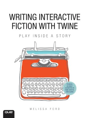 Writing Interactive Fiction With Twine Melissa Ford