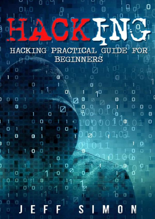 Hacking Hacking Practical Guide For Beginners Hacking With Python Jeff Simon