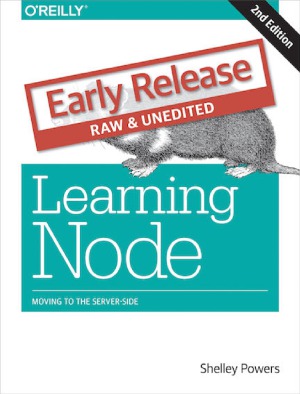 Learning Node Moving To The Serverside Early Release 2nd Edition Shelley Powers