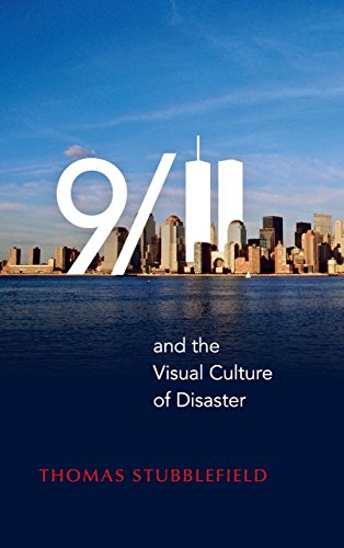 911 And The Visual Culture Of Disaster Thomas Stubblefield