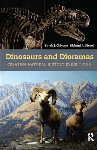 Dinosaurs And Dioramas Creating Natural History Exhibitions Sarah J Chicone