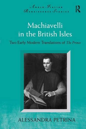 Machiavelli In The British Isles Two Early Modern Translations Of The Prince Alessandra Petrina