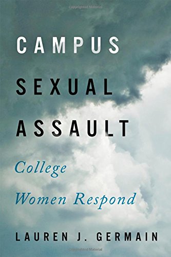 Campus Sexual Assault College Women Respond Lauren J Germain
