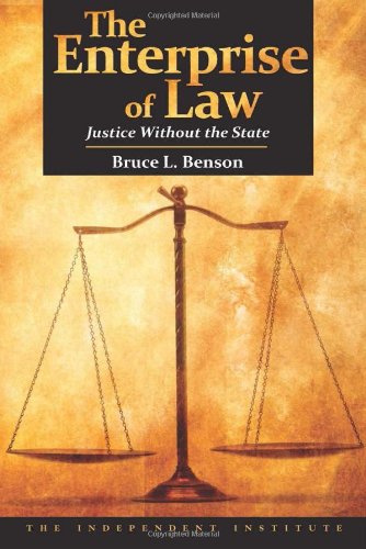 The Enterprise Of Law Justice Without The State Bruce L Benson