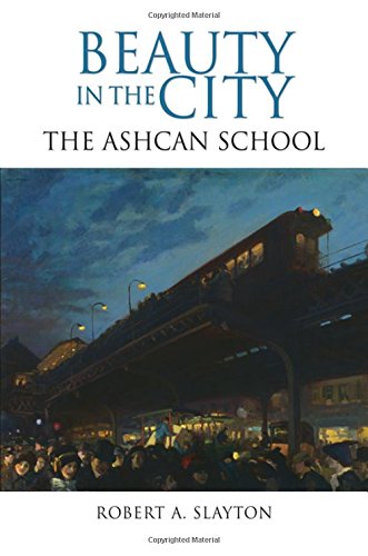 Beauty In The City The Ashcan School Robert A Slayton