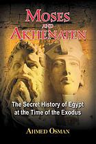 Moses And Akhenaten The Secret History Of Egypt At The Time Of The Exodus 2nd Edition Osman Ahmed