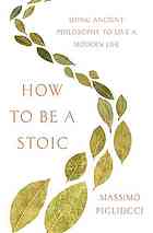How To Be A Stoic 1st Edition Massimo Pigliucci