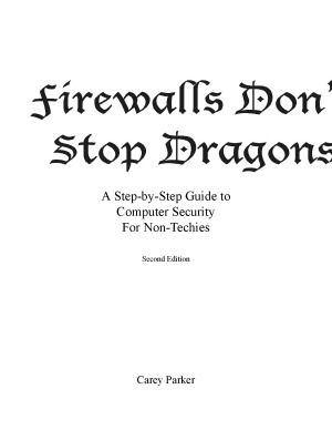 Firewalls Dont Stop Dragons A Stepbystep Guide To Computer Security For Nontechies 2nd Carey Parker