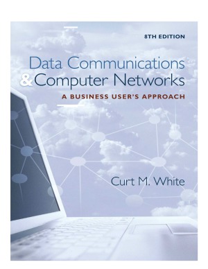 Data Communications And Computer Networks A Business Users Approach 8th Edition Curt M White