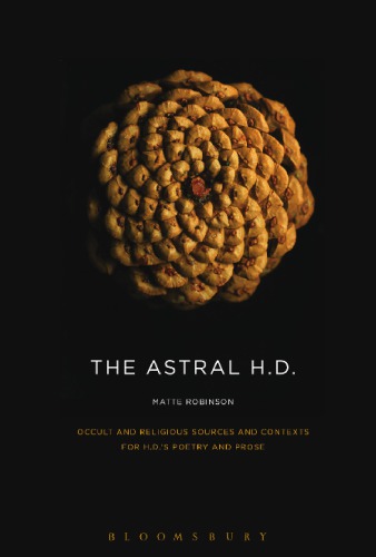 The Astral Hd Occult And Religious Sources And Contexts For Hds Poetry And Prose 1st Matte Robinson