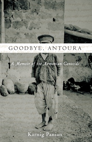 Goodbye Antoura A Memoir Of The Armenian Genocide Ganik Banean