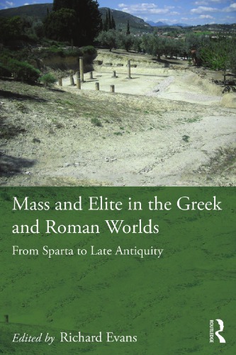 Mass And Elite In The Greek And Roman Worlds From Sparta To Late Antiquity 1st Richard Evans Ed