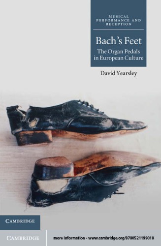 Bachs Feet The Organ Pedals In European Culture David Yearsley