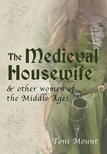 The Medieval Housewife Other Women Of The Middle Ages Toni Mount