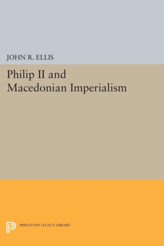 Philip Ii And Macedonian Imperialism John R Ellis
