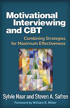 Motivational Interviewing And Cbt Combining Strategies For Maximum Effectiveness 1st Edition Sylvie Naar