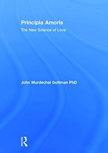 Principia Amoris The New Science Of Love 1st Edition Gottman