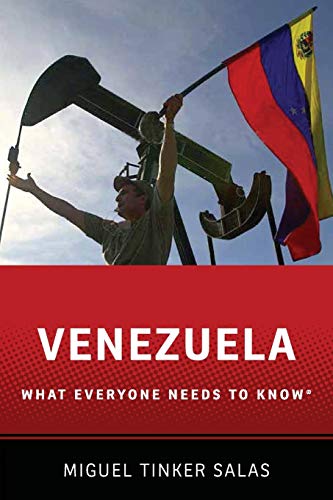 Venezuela What Everyone Needs To Know Miguel Tinker Salas
