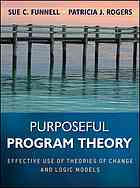 Purposeful Program Theory Effective Use Of Theories Of Change And Logic Models Funnell