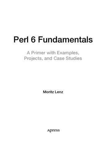 Perl 6 Fundamentals A Primer With Examples Projects And Case Studies Moritz Lenz