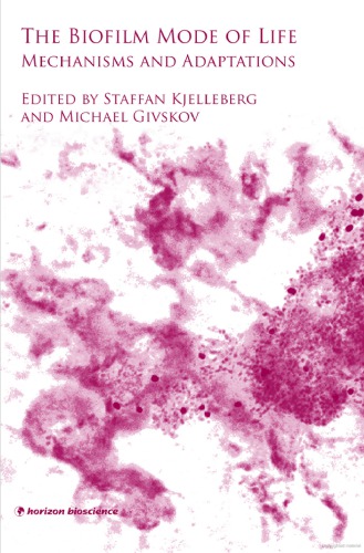 The Biofilm Mode Of Life Mechanisms And Adaptations Michael Givskov Staffan Kjelleberg