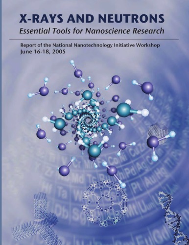 Xrays And Neutrons Essential Tools For Nanoscience Research Report Of The National Nanotechnology Initiative Workshop June 1618 2005 Washington Dc Ian S Anderson Linda Horton Eric Isaacs Mark A Ratner