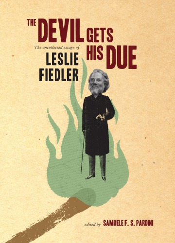 The Devil Gets His Due The Uncollected Essays Leslie Fiedler Samuele F S Pardini Ed