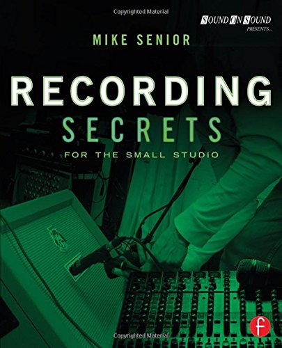 Recording Secrets For The Small Studio 1st Mike Senior
