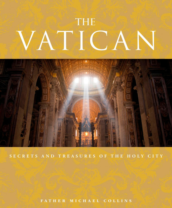 The Vatican Secrets And Treasures Of The Holy City 1st Edition Michael Collins