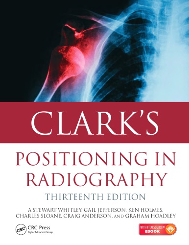 Clarks Positioning In Radiography 13th Whitley A Stewart Et Al