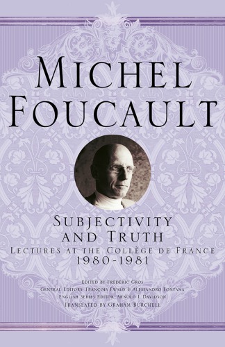 Subjectivity And Truth Lectures At The Collge De France 19801981 Michel Foucault