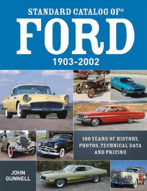 Standard Catalog Of Ford 19032002100 Years Of History Photos Technical Data And Pricing John Gunnell
