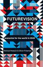 Futurevision Scenarios For The World In 2040 Freeman Oliver Watson