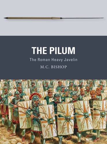 The Pilum The Roman Heavy Javelin 1st Edition Mc Bishop Peter Dennis