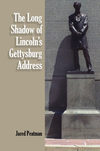 The Long Shadow Of Lincolns Gettysburg Address Jared Peatman