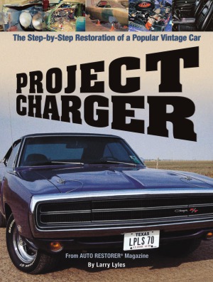 Project Chargerthe Step By Step Restoration Of A Popular Vintage Car Larry Lyles